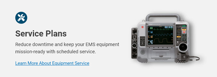 Service Plans: Reduce downtime and keep your EMS equipment mission-ready with scheduled service. Learn more.