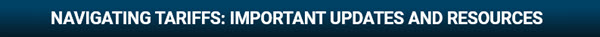 Navigating Tariffs: Important updates and resources